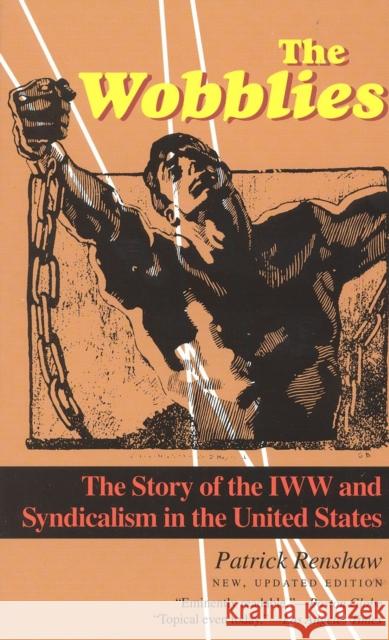 The Wobblies: The Story of the IWW and Syndicalism in the United States Renshaw, Patrick 9781566632737 Ivan R. Dee Publisher - książka