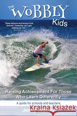 The Wobbly Kids: Raising Achievement For Those Who Learn Differently Jenny Tebbutt 9781922691026 Raising Achievement Ltd - książka