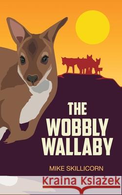 The Wobbly Wallaby Mike Skillicorn 9780994508812 Skill Enterprises Australia P/L - książka