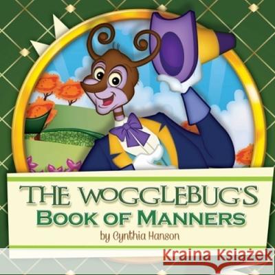 The Wogglebug's Book of Manners Cynthia Hanson Richard Walsh 9780615818061 Wogglebuglover Productions - książka