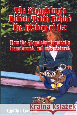 The Wogglebug's Hidden Truth Behind the History of Oz: How the Wogglebug Tragically Transformed and was Restored Henry, Robert 9781515326878 Createspace - książka