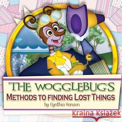 The Wogglebug's Methods to Finding Lost Things Cynthia Hanson Richard Walsh 9780692227084 Wogglebuglove Productions - książka