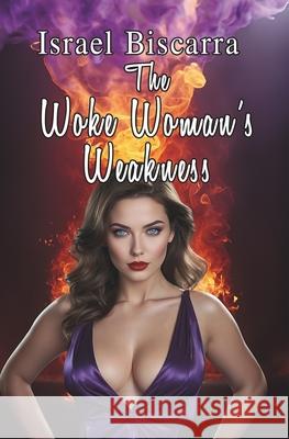 The Woke Woman's Weakness Israel Biscarra 9781511683708 Createspace Independent Publishing Platform - książka