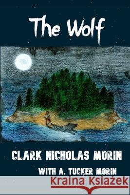 The Wolf A. Tucker Morin A. Tucker Morin Sharyn Atwater 9781660939961 Independently Published - książka