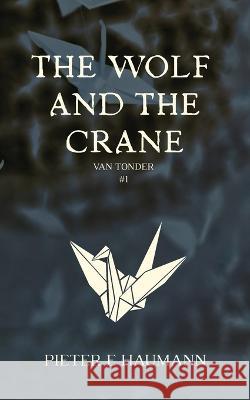 The Wolf and the Crane Pieter E Haumann 9780620910668 Feisty Goat Publishing - książka