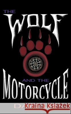 The Wolf and the Motorcycle Lee, Dart 9781468562484 Authorhouse - książka