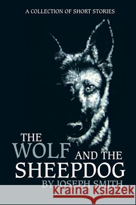 The Wolf and the Sheepdog John Smith 9781434355126 AUTHORHOUSE - książka