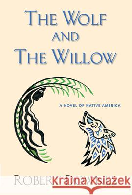 The Wolf and the Willow: A Novel of Native America Robert Downes 9781943075959 Blank Slate Press - książka