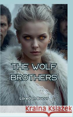 The Wolf Brothers Loredan Bucur 9781716959202 Lulu.com - książka