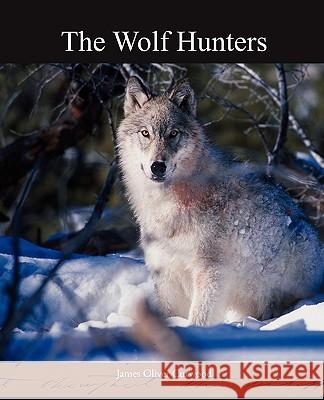 The Wolf Hunters James Oliver Curwood 9781438518060 Book Jungle - książka