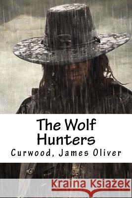 The Wolf Hunters Curwood Jame Hollybooks 9781539418313 Createspace Independent Publishing Platform - książka