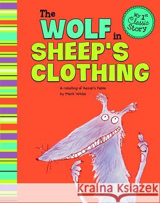 The Wolf in Sheep's Clothing: A Retelling of Aesop's Fable White, Mark 9781479518579 Picture Window Books - książka