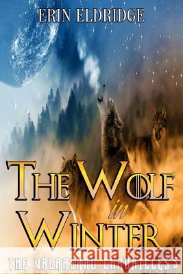 The Wolf in Winter Erin Eldridge 9781985642805 Createspace Independent Publishing Platform - książka