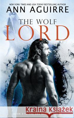 The Wolf Lord Ann Aguirre 9781985392175 Createspace Independent Publishing Platform - książka