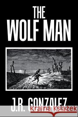 The Wolf Man J R Gonzalez 9781796014662 Xlibris Us - książka