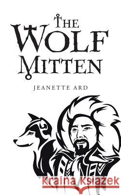 The Wolf Mitten Jeanette Ard 9781504947756 Authorhouse - książka