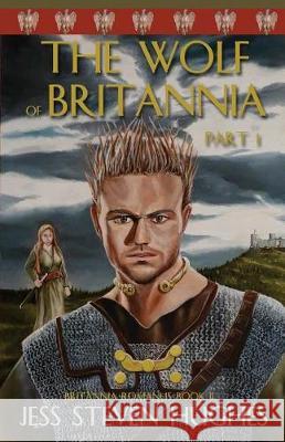 The Wolf of Britannia Part 1 Jess Steven Hughes 9781620065617 Milford House Press - książka
