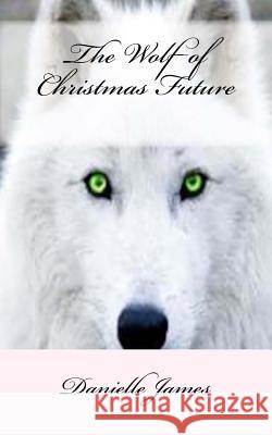 The Wolf of Christmas Future Danielle James 9781518731174 Createspace Independent Publishing Platform - książka