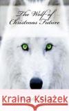 The Wolf of Christmas Future Danielle James 9781518731174 Createspace Independent Publishing Platform