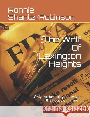 The Wolf Of Lexington Heights: Only the best player survives the house of games... Robinson, Ronnie 9781505224726 Createspace - książka