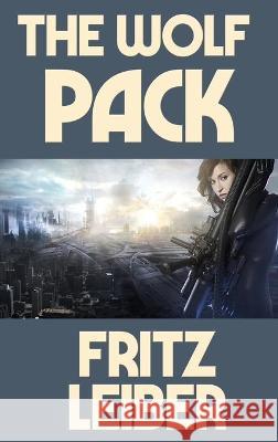 The Wolf Pack Fritz Leiber 9781515450740 Positronic Publishing - książka