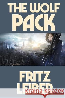 The Wolf Pack Fritz Leiber 9781515450757 Positronic Publishing - książka