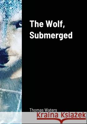 The Wolf, Submerged Thomas Waters 9780244554958 Lulu.com - książka