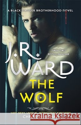 The Wolf: The dark and sexy spin-off series from the beloved Black Dagger Brotherhood Ward, J. R. 9780349430737 Little, Brown Book Group - książka