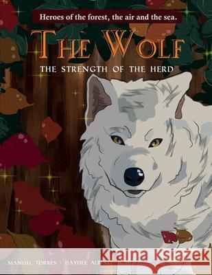 The Wolf: The strength of the herd Haydee Andreina Albin Haydee Andreina Albin Manuel Alejandro Torre 9789915424729 Editorial Ta - książka