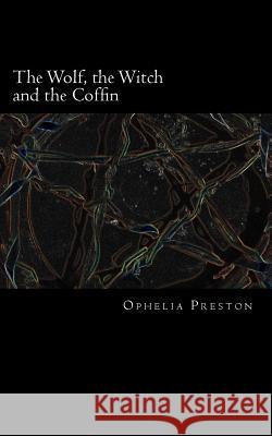 The Wolf, the Witch and the Coffin Ophelia Preston 9781484082935 Createspace - książka