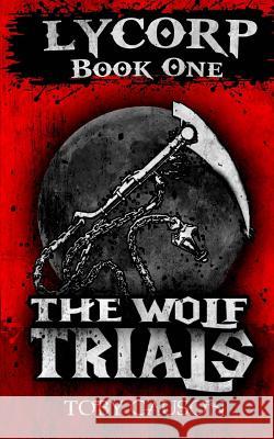 The Wolf Trials (Lycorp Book One) Toby Causon 9781530896493 Createspace Independent Publishing Platform - książka