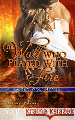 The Wolf Who Played With Fire: New Adult Paranormal Romance Makela, Sarah 9780991046942 Kissa Press LLC - książka