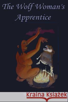 The Wolf Woman's Apprentice Gerald Clough 9781541238312 Createspace Independent Publishing Platform - książka