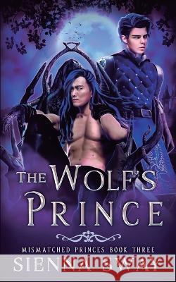 The Wolf's Prince: M/M shifter fantasy romance Sienna Sway   9781990307508 Blue Crescent Books - książka