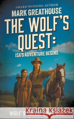 The Wolf's Quest: Isa's Adventure Begins Mark Greathouse 9781968733315 Wise Wolf Books - książka