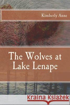 The Wolves at Lake Lenape Kimberly Anne 9781496028594 Createspace - książka