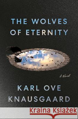 The Wolves of Eternity Karl Ove Knausgaard 9780593490839 Penguin Press - książka