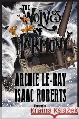 The Wolves of Harmony Archie Le-Ray Isaac Roberts 9780975660928 Roberts Le-Ray Books - książka