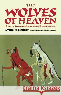 The Wolves of Heaven: Cheyenne Shamanism, Ceremonies, and Prehistoric Origins Karl H. Schlesier 9781492334217 Createspace - książka