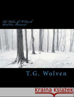 The Wolves of M'Roark: Book One: Primeval MR T. G. Wolven 9781543062472 Createspace Independent Publishing Platform - książka