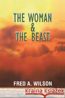 The Woman and the Beast Fred a. Wilson 9781483601052 Xlibris Corporation - książka