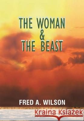 The Woman and the Beast Fred a. Wilson 9781483601069 Xlibris Corporation - książka