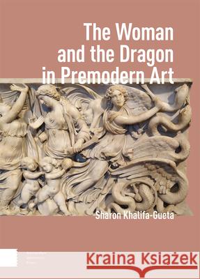 The Woman and the Dragon in Premodern Art Sharon Khalifa–gueta 9789463723572  - książka