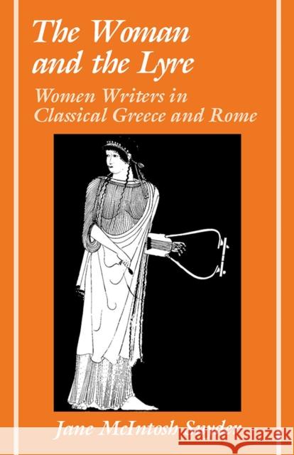 The Woman and the Lyre: Women Writers in Classical Greece and Rome Jane McIntosh Snyder 9780809335961 Southern Illinois University Press - książka