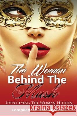 The Woman Behind the Mask: Identifying the Woman Hidden Nakia P. Evans Angela R. Edwards 9781945117886 Pearly Gates Publishing LLC - książka