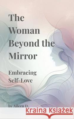 The Woman Beyond the Mirror: Embracing Self-Love Aileen D 9786210628777 Aileen Dejino - książka