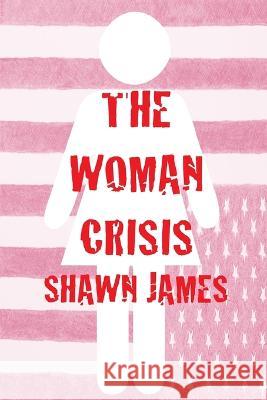 The Woman Crisis Shawn James   9798839552821 Independently Published - książka