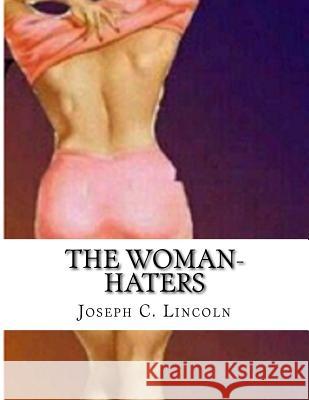 The Woman-Haters Joseph C. Lincoln 9781519715357 Createspace Independent Publishing Platform - książka
