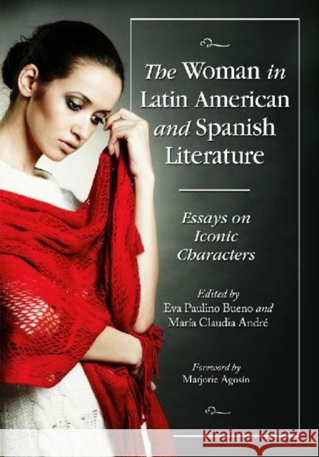 The Woman in Latin American and Spanish Literature: Essays on Iconic Characters Bueno, Eva Paulino 9780786465996 McFarland & Company - książka