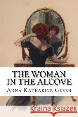 The Woman in the Alcove Anna Katharine Green 9781719099493 Createspace Independent Publishing Platform - książka